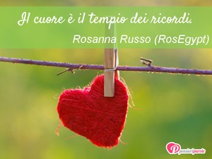 Immagine con frase di Rosanna Russo (RosEgypt) - Il cuore  il tempio dei ricordi.