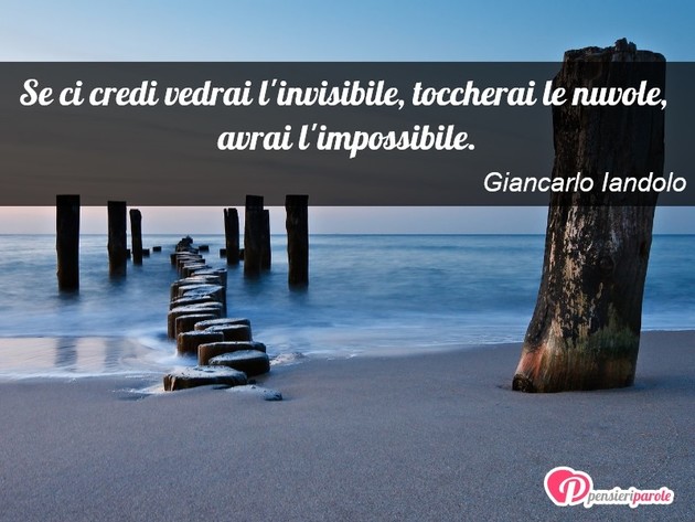 Immagine con frase destino di Giancarlo Iandolo - Se ci credi vedrai l'invisibile, toccherai le...