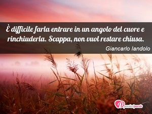 Immagine con frase di Giancarlo Iandolo -  difficile farla entrare in un angolo del...
