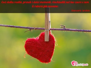 Immagine con frase di Giancarlo Iandolo - Esci dalla realt, prendi i dolci momenti...