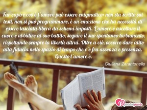 L'amore ... - Immagine con frase di Giuliana Zarantonello - Far capire cos' l'amore pu essere enigmatico...