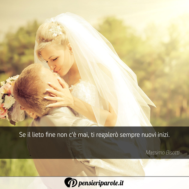 Immagine con frase amore di Massimo Bisotti - Se il lieto fine non c' mai, ti regaler...