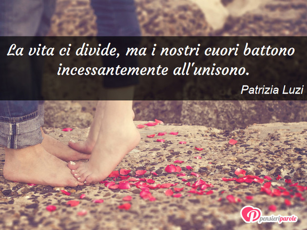 Immagine con frase stati d'animo di Patrizia Luzi - La vita ci divide, ma i nostri cuori battono...