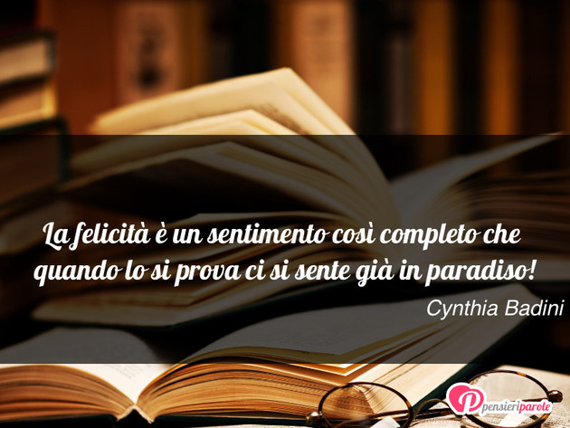 Immagine con frase felicit di Cynthia Badini - La felicit  un sentimento cos completo che...