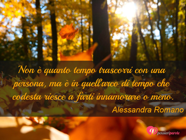 Immagine con frase amore di Alexandra Romano - Non  quanto tempo trascorri con una persona...