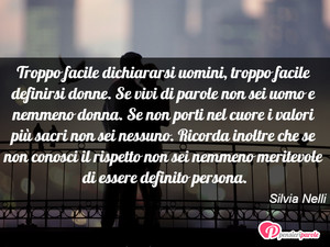 Immagine con frase di Silvia Nelli - Troppo facile dichiararsi uomini, troppo...