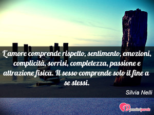 Immagine con frase di Silvia Nelli - L'amore comprende rispetto, sentimento...