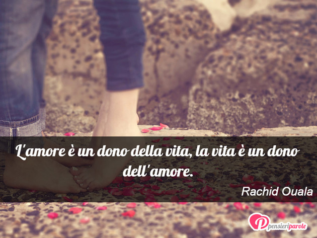 Immagine Con Frase Amore Di Rachid Ouala L Amore E Un Dono Della Vita La Vita