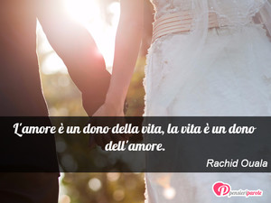 Immagine con frase di Rachid Ouala - L'amore  un dono della vita, la vita  un...