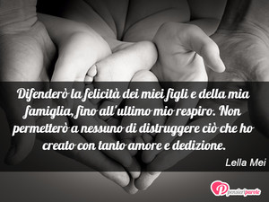 Immagine con frase di Lella Mei - Difender la felicit dei miei figli e della...