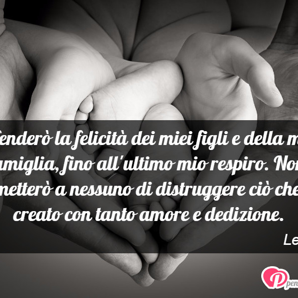 Immagine Con Frase Famiglia Di Lella Mei Difendero La Felicita Dei Miei Figli E Della