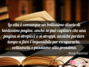 Immagine con frase di Rosa Ramirez - La vita  comunque un bellissimo diario di...
