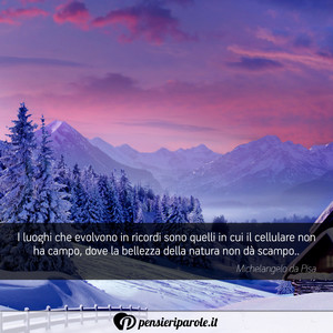 Immagine con frase di Michelangelo Da Pisa - I luoghi che evolvono in ricordi sono quelli...