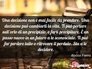 Immagine con frase di Rocco Fierro - Una decisione non  mai facile da prendere...