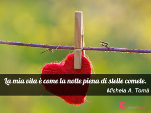 Immagine con frase di Michela A. Tom - La mia vita  come la notte piena di stelle...