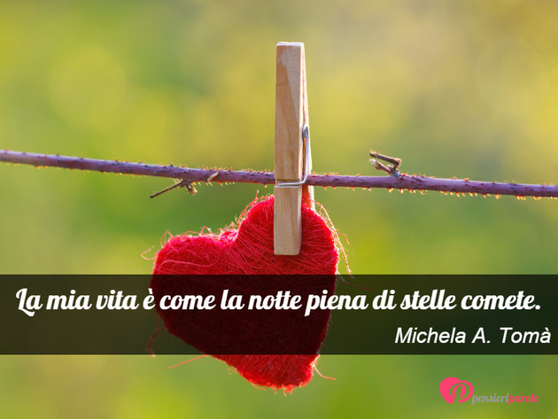 Immagine con frase vita di Michela A. Tom - La mia vita  come la notte piena di stelle...