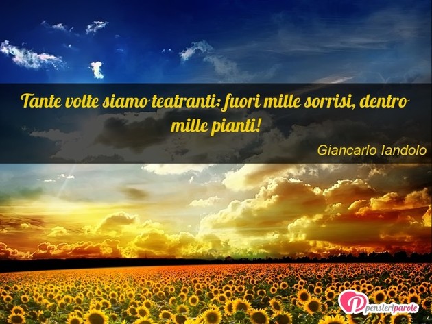 Immagine con frase vita di Giancarlo Iandolo - Tante volte siamo teatranti: fuori mille...