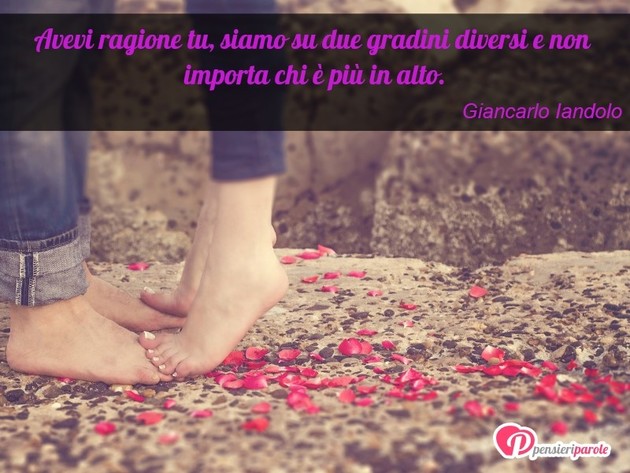 Immagine con augurio frasi tvb di Giancarlo Iandolo - Avevi ragione tu, siamo su due gradini diversi...