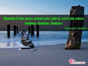 Immagine con frase di Giancarlo Iandolo - Quando il tuo cuore ormai non  pi l, corri...