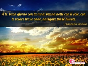 Immagine con frase di Giancarlo Iandolo - A te, buon giorno con la luna, buona notte con...