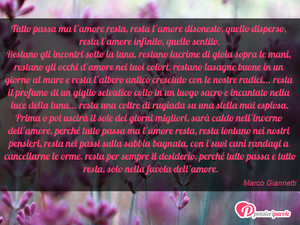Immagine con frase di Marco Giannetti - Tutto passa ma l'amore resta, resta l'amore...