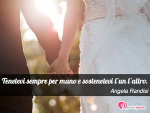 Immagine con frase di Angela Randisi - Tenetevi sempre per mano e sostenetevi l'un l...