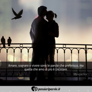 Immagine con frase di Monique Noir - Amare, sognare e vivere sono le parole che...