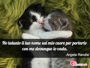 Immagine con frase di Angela Randisi - Ho tatuato il tuo nome sul mio cuore per...