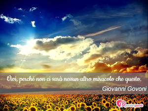 Immagine con frase di Giovanni Govoni - Vivi, perch non ci sar nessun altro miracolo...