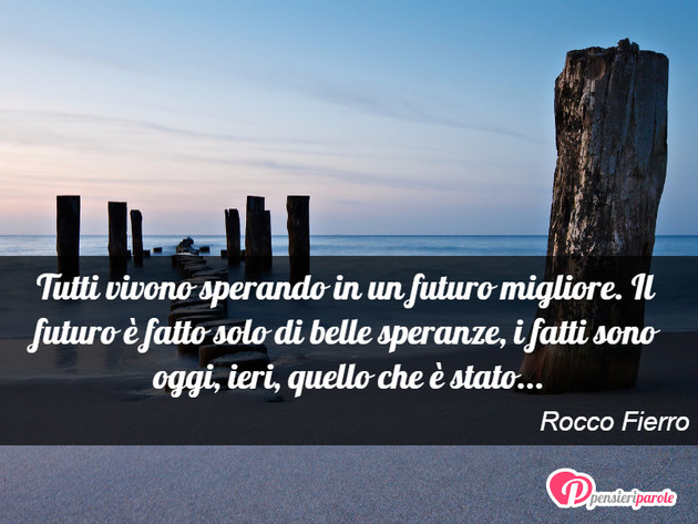 Immagine Con Frase Speranza Di Rocco Fierro Tutti Vivono Sperando In Un Futuro Migliore