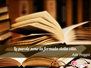 Immagine con frase di Ada Roggio - Le parole sono la formula della vita.