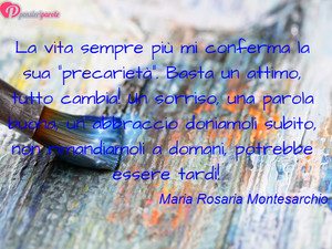 Immagine con frase di Maria Rosaria Montesarchio - La vita sempre pi mi conferma la sua...