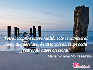 Immagine con frase di Maria Rosaria Montesarchio - Potrai scoprire nuove realt, solo se...