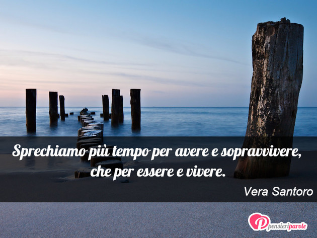 Immagine con frase comportamento di Vera Santoro - Sprechiamo pi tempo per avere e sopravvivere...