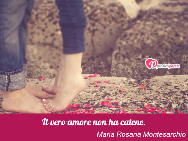 Immagine con frase amore di Maria Rosaria Montesarchio - Il vero amore non ha catene.