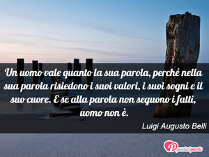 Immagine con frase di Luigi Augusto Belli - Un uomo vale quanto la sua parola, perch...