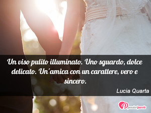 Immagine con frase di Lucia Quarta - Un viso pulito illuminato. Uno sguardo, dolce...