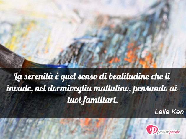 Immagine con frase stati d'animo di Laila Ken - La serenit  quel senso di beatitudine che ti...