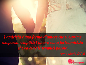Immagine con frase di Anna Maria D'Al - L'amicizia  una forma d'amore che si esprime...