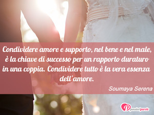 Condividere amore... - Immagine con frase di Soumaya Serena - Condividere amore e supporto, nel bene e nel...