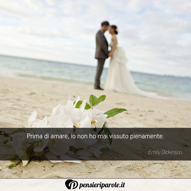 Immagine con frase amore di Emily Dickinson - Prima di amare, io non ho mai vissuto pienamente.