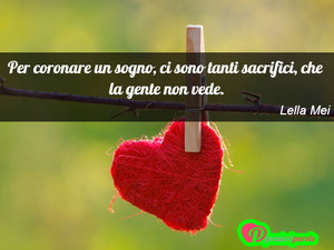 Immagine con frase di Lella Mei - Per coronare un sogno, ci sono tanti sacrifici...