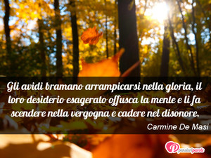 Immagine con frase di Carmine De Masi - Gli avidi bramano arrampicarsi nella gloria...
