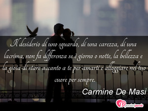 Immagine con frase di Carmine De Masi - Il desiderio di uno sguardo, di una carezza...