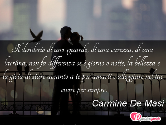 Immagine con frase amore di Carmine De Masi - Il desiderio di uno sguardo, di una carezza...