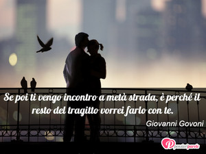 Immagine con frase di Giovanni Govoni - Se poi ti vengo incontro a met strada, ...