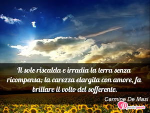 Immagine con frase di Carmine De Masi - Il sole riscalda e irradia la terra senza...