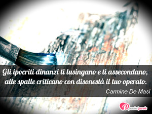 Immagine con frase di Carmine De Masi - Gli ipocriti dinanzi ti lusingano e ti...