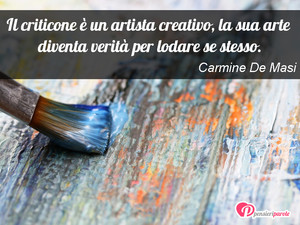 Immagine con frase di Carmine De Masi - Il criticone  un artista creativo, la sua...
