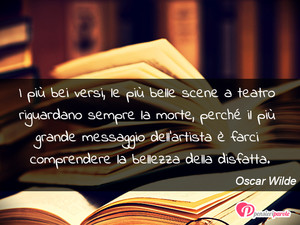 Immagine con frase di Oscar Wilde - I pi bei versi, le pi belle scene a teatro...